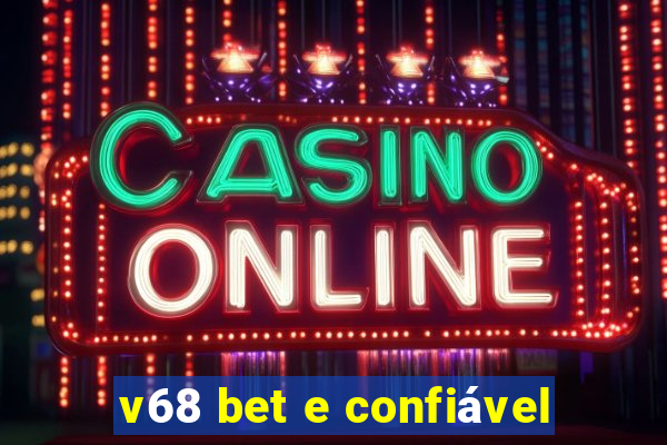 v68 bet e confiável